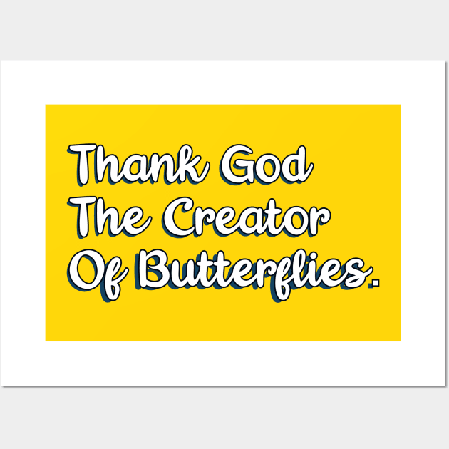 Thank God The Creator Of Butterflies Wall Art by Christian ever life